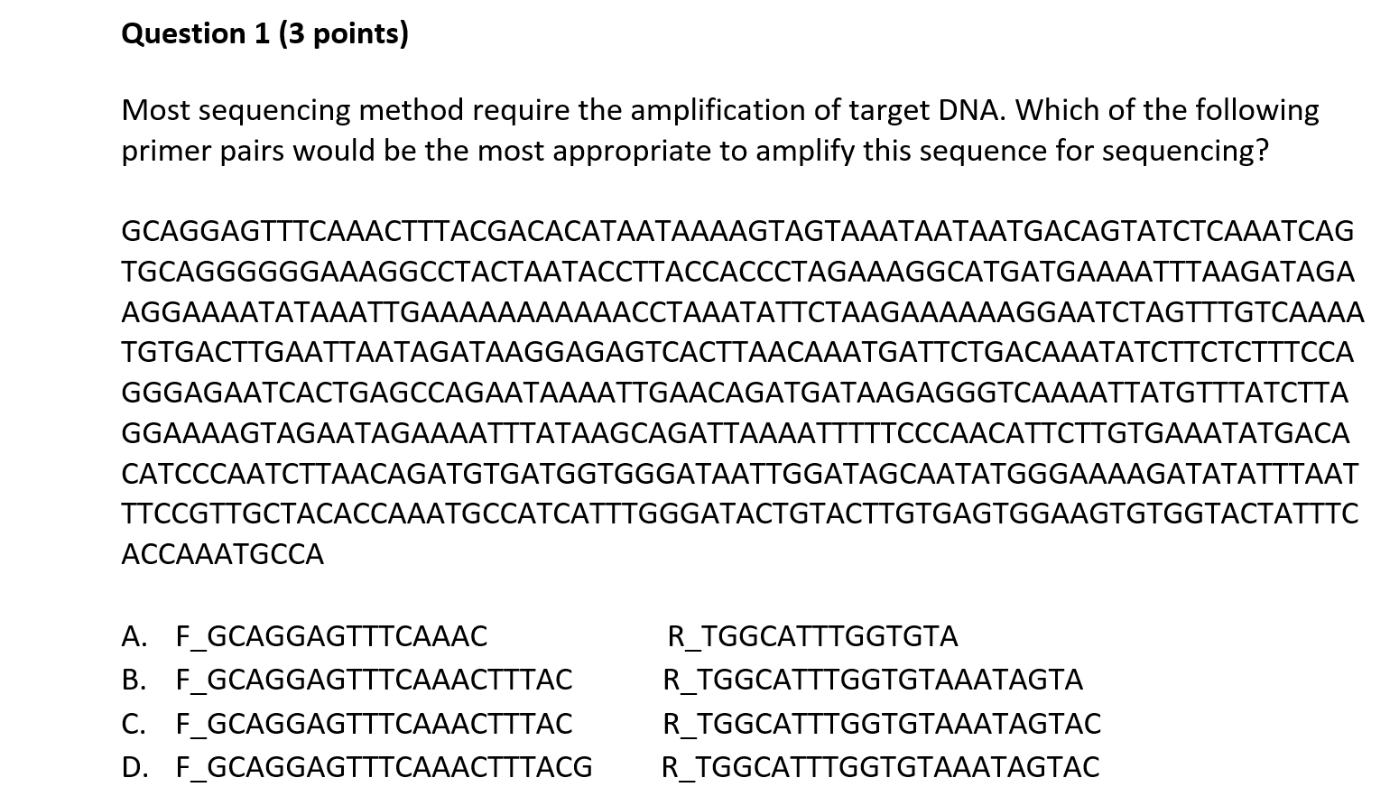 Most sequencing method require the amplification of target DNA. Which of the following primer pairs would be the most appropr