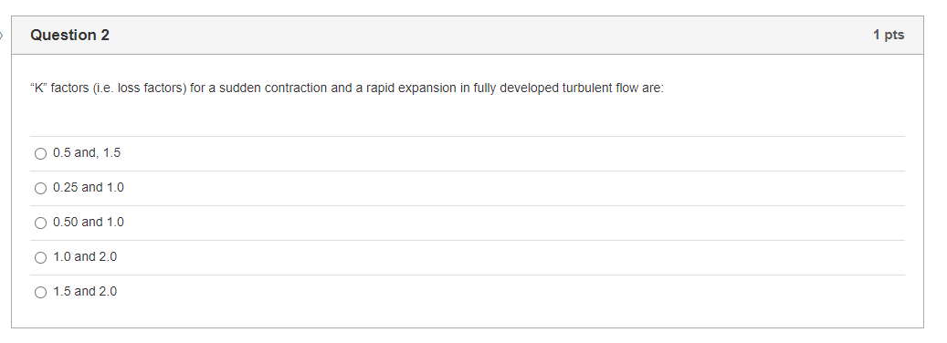 Solved Question 2 1 pts "K" factors (i.e. loss factors) for | Chegg.com