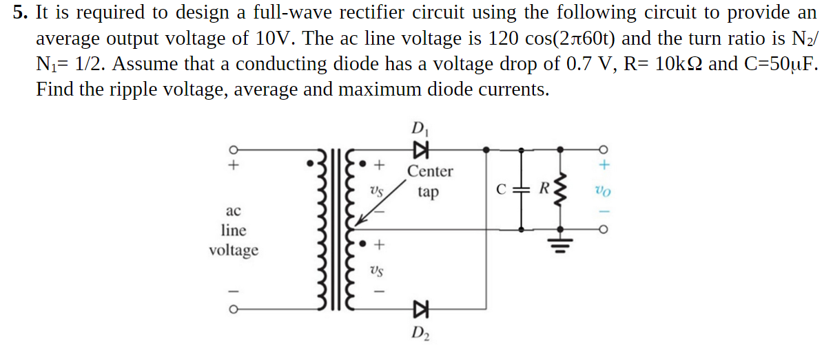 Solved 5. It is required to design a full-wave rectifier | Chegg.com