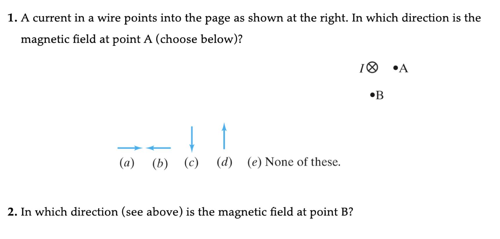 1. A current in a wire points into the page as shown at the right. In which direction is the magnetic field at point \( A \)