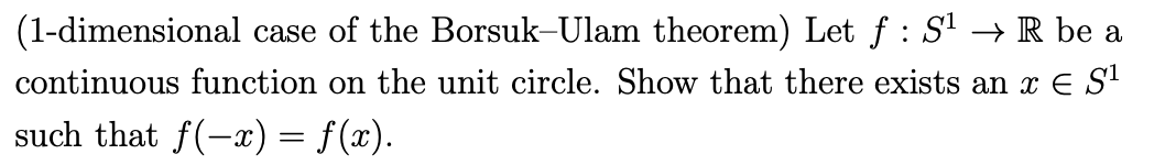 Solved (1dimensional case of the BorsukUlam theorem) Let