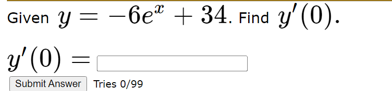 Given y = -6e¤ + 34. Find y(0). y (0) Submit Answer Tries 0/99