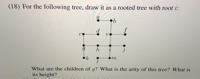Solved (18) For the following tree, draw it as a rooted tree | Chegg.com