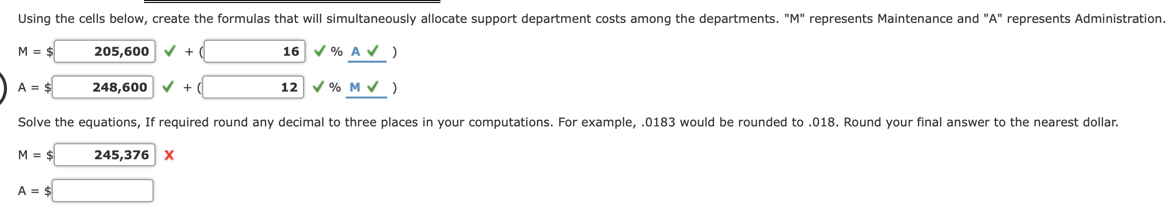 Using the cells below, create the formulas that will simultaneously allocate support department costs among the departments.