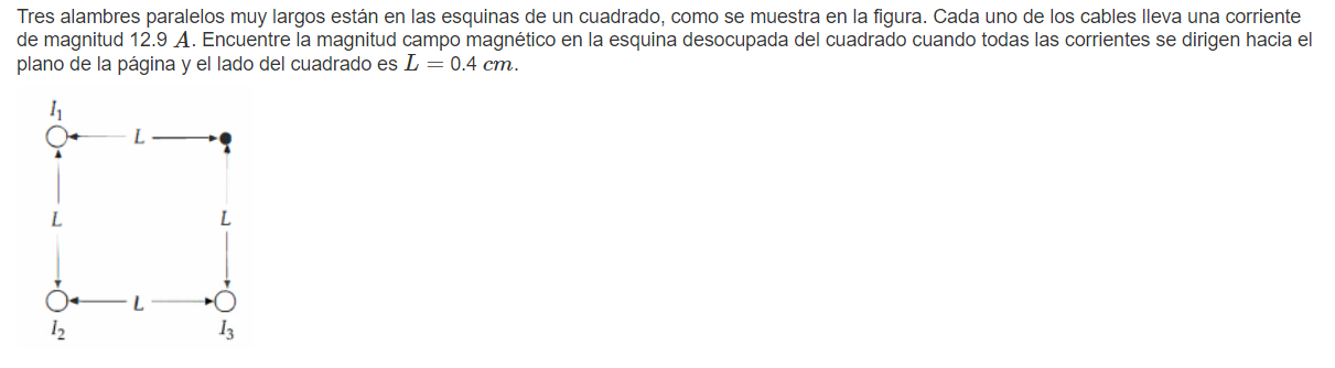 Tres alambres paralelos muy largos están en las esquinas de un cuadrado, como se muestra en la figura. Cada uno de los cables