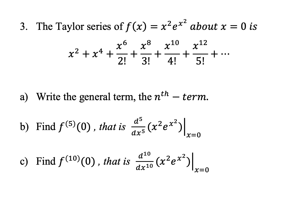 Solved 3 The Taylor Series Of F X X Ex About X 0 I Chegg Com