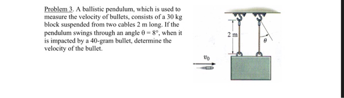 Solved Problem 3. A ballistic pendulum, which is used to | Chegg.com