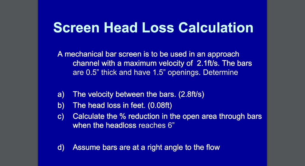 Solved Screen Head Loss Calculation A mechanical bar screen