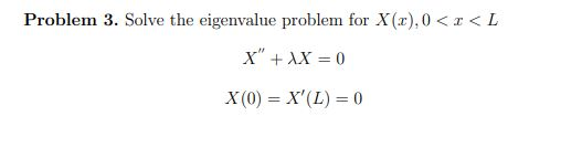Solved Problem 3. Solve the eigenvalue problem for X(x), 0 | Chegg.com