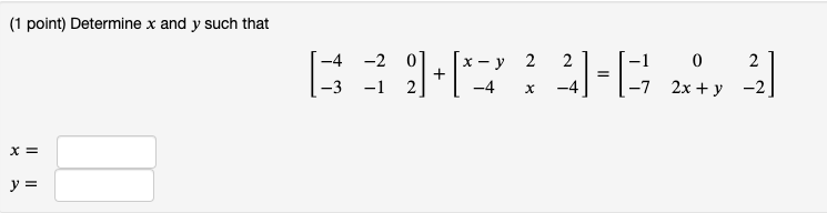Solved (1 point) Determine x and y such that 13]+72 21-E 24, | Chegg.com