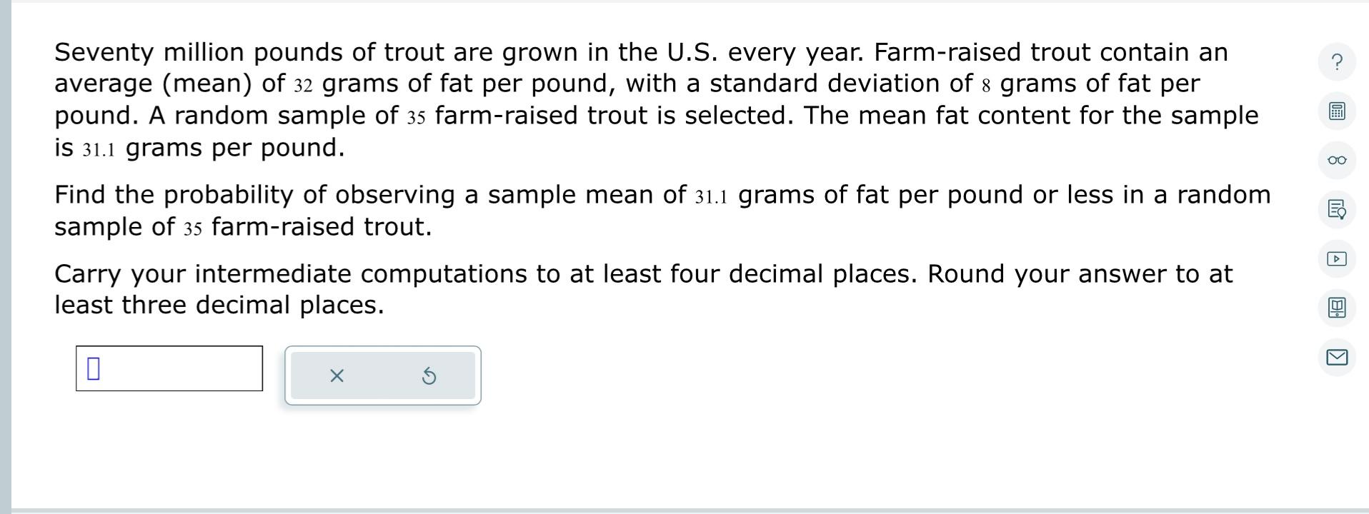 Seventy million pounds of trout are grown in the U.S. every year. Farm-raised trout contain an average (mean) of 32 grams of 