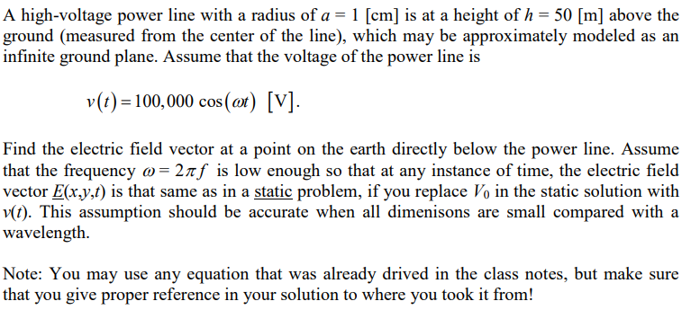 A high-voltage power line with a radius of \( a=1[\mathrm{~cm}] \) is at a height of \( h=50[\mathrm{~m}] \) above the ground