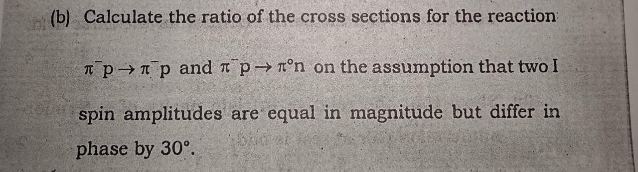 Solved (b) Calculate the ratio of the cross sections for the | Chegg.com