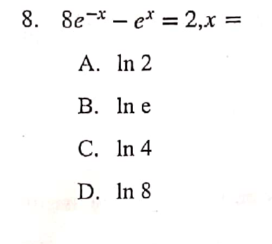 Solved 8. 8e-x - ex = 2, x = * - et A. In 2 B. In e C. In 4 | Chegg.com
