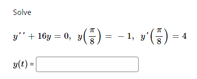 Solve T IT y + 16y = 0, y ( 5 ) = -1, x ( 5 ) = 4 g(t) = y