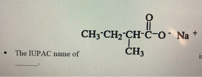 Solved CH3 CH2 CH C-o Na CIH The IUPAC name of 3 1s | Chegg.com