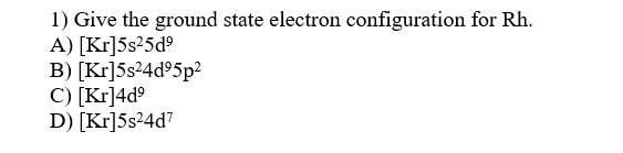 Solved 1) Give the ground state electron configuration for | Chegg.com