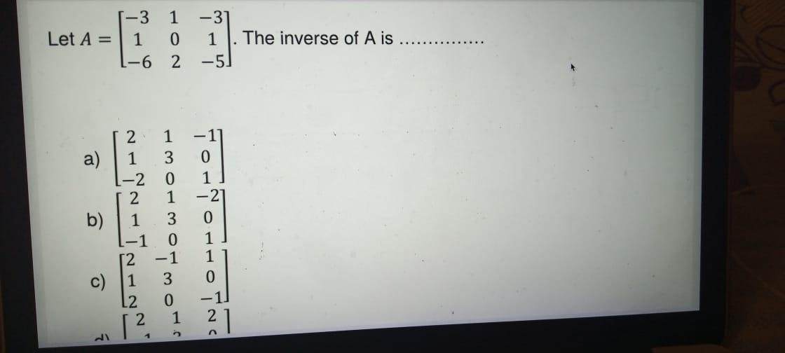 Solved 1-3 1 Let A = 1 0 1-6 2 -31 1 -5 The inverse of A is | Chegg.com