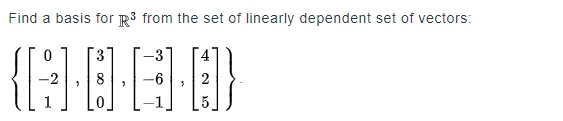 Solved Find the basis for R^3 from the set of linearly | Chegg.com