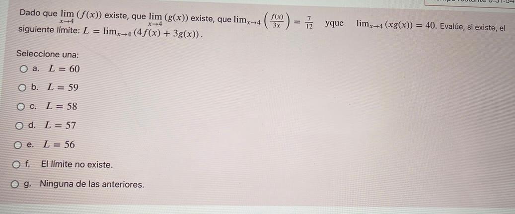 Dado que lim (f(x)) existe, que lim (g(x)) existe, que limx-4 siguiente límite: L = limx-4 (4f(x) + 3g(x)). X-4 AWN) = 1 yque