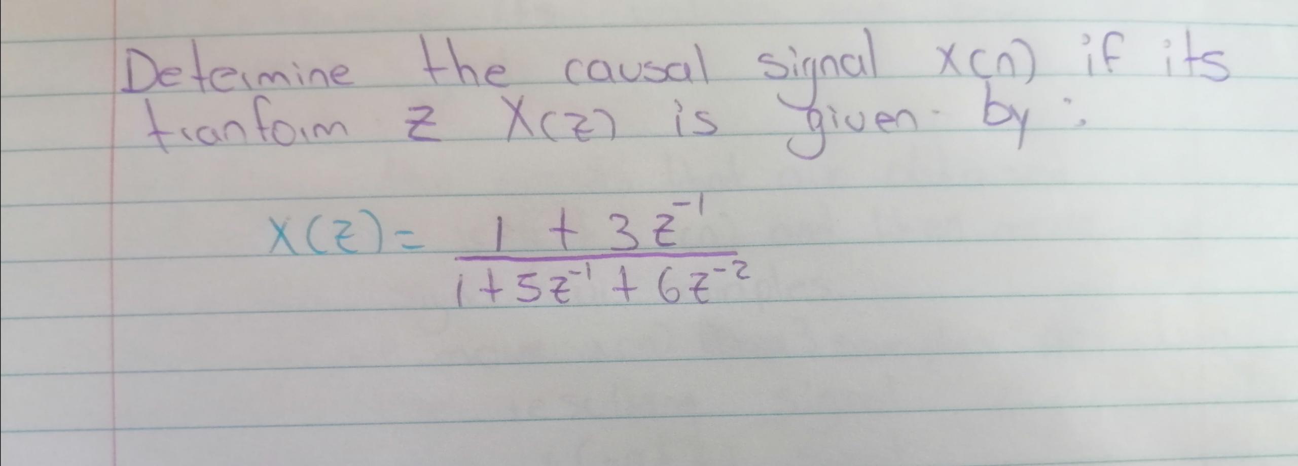 Solved Determine the causal signal xcn) if its tranform Z