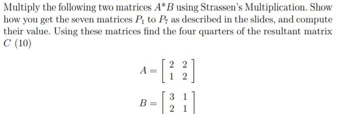 Solved Multiply the following two matrices A*B using | Chegg.com