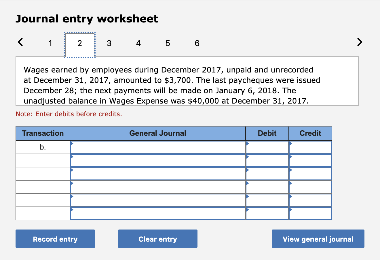 Journal entry worksheet 1 2 3 4 5 6 wages earned by employees during december 2017, unpaid and unrecorded at december 31, 201