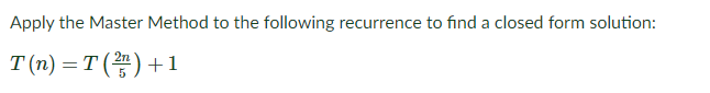 Solved Apply the Master Method to the following recurrence | Chegg.com