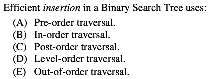 Solved Efficient insertion in a Binary Search Tree uses: (A) | Chegg.com