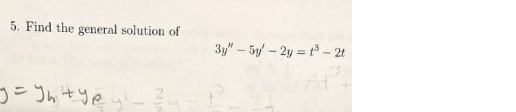 5 Find The General Solution Of 3y′′−5y′−2yt3−2t 4215