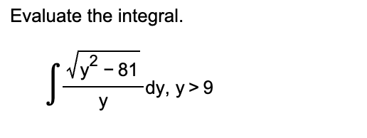 Evaluate the integral. \[ \int \frac{\sqrt{y^{2}-81}}{y} d y, y>9 \]