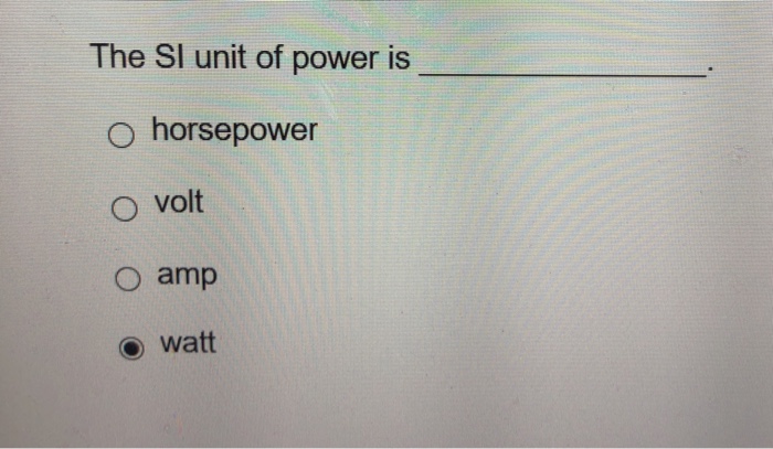 Solved The SI unit of power is o horsepower 0 volt ? amp | Chegg.com