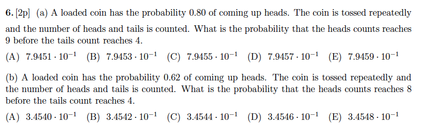 Solved 6. [2] (a) A loaded coin has the probability 0.80 of | Chegg.com