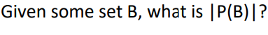 Solved Given Some Set B, What Is ∣P(B)∣ ? | Chegg.com