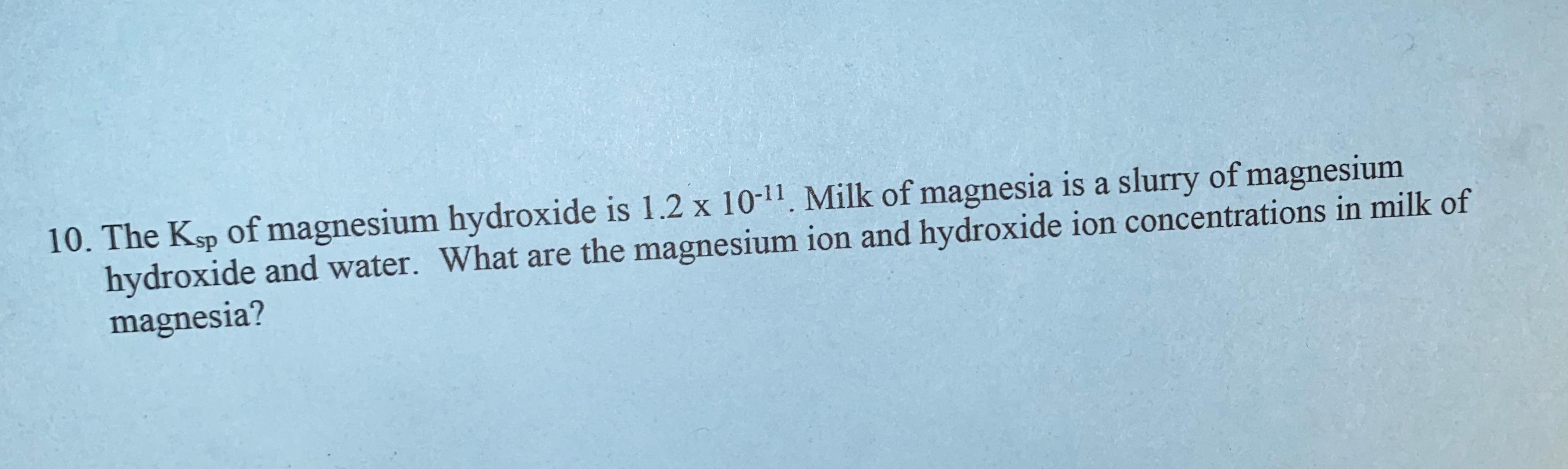 Solved a 10. The Ksp of magnesium hydroxide is 1.2 x 1011.