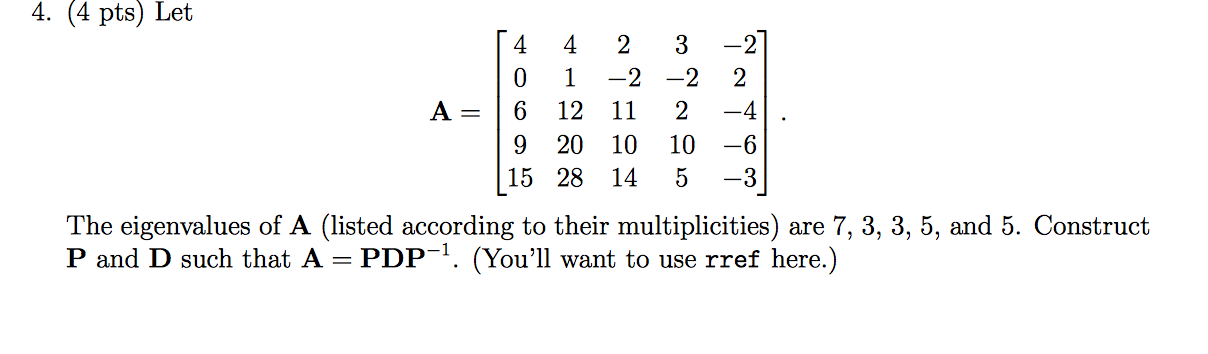 Solved 4. (4 pts) Let [ 4 4 2 3 -2] 0 1 -2 -2 2 A= | 6 12 11 | Chegg.com