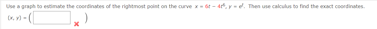 Use a graph to estimate the coordinates of the rightmost point on the curve \( x=6 t-4 t^{6}, y=e^{t} \). Then use calculus t