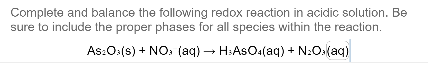 Complete and balance the following redox reaction in acidic solution. Be sure to include the proper phases for all species wi