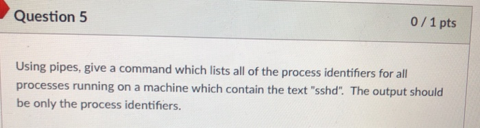 Solved 0/1 pts Question5 Using pipes, give a command which | Chegg.com