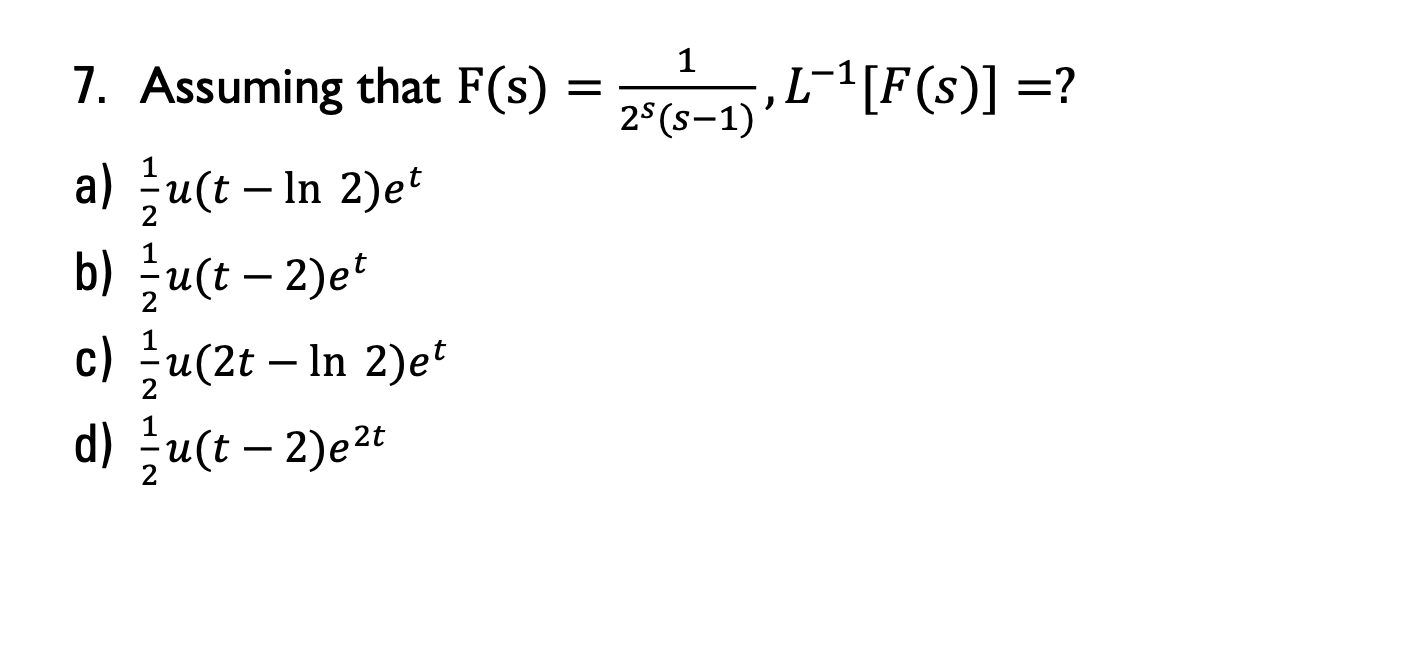 Solved 7. Assuming that F(s)=2s(s−1)1,L−1[F(s)]= ? a) | Chegg.com