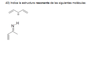 40) Indica la estructura resonante de las siguientes moléculas: