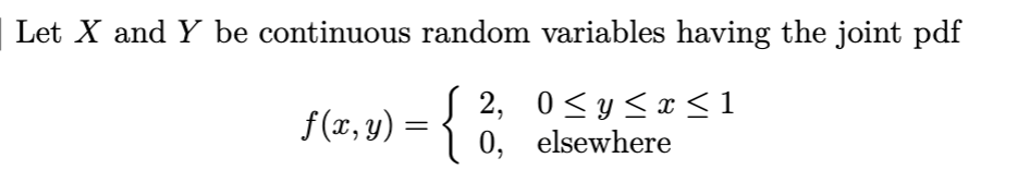 Solved (a) Find the marginal pdfs of X and Y. (b) Compute | Chegg.com