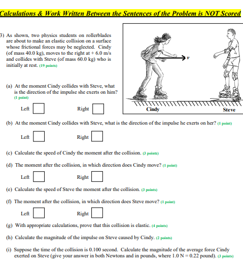 Calculations & Work Written Between the Sentences of the Problem is NOT Scored
3) As shown, two physics students on rollerbla