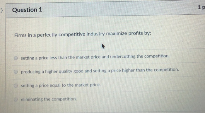 Solved 1 p Question 1 Firms in a perfectly competitive | Chegg.com