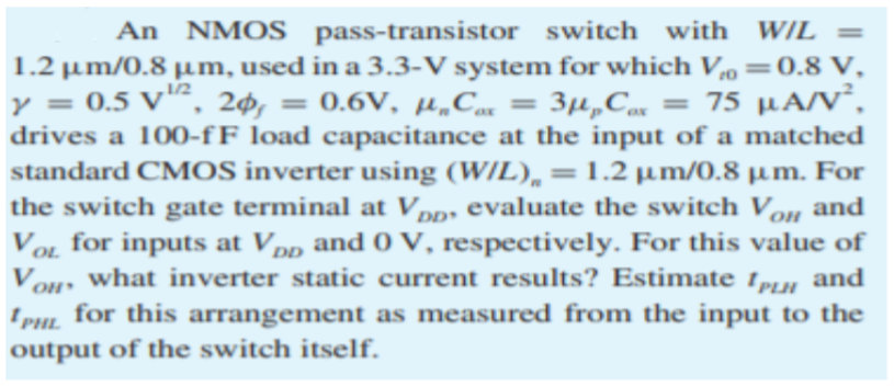 Solved An NMOS pass-transistor switch with W/L= 1.2μm/0.8μm, | Chegg.com