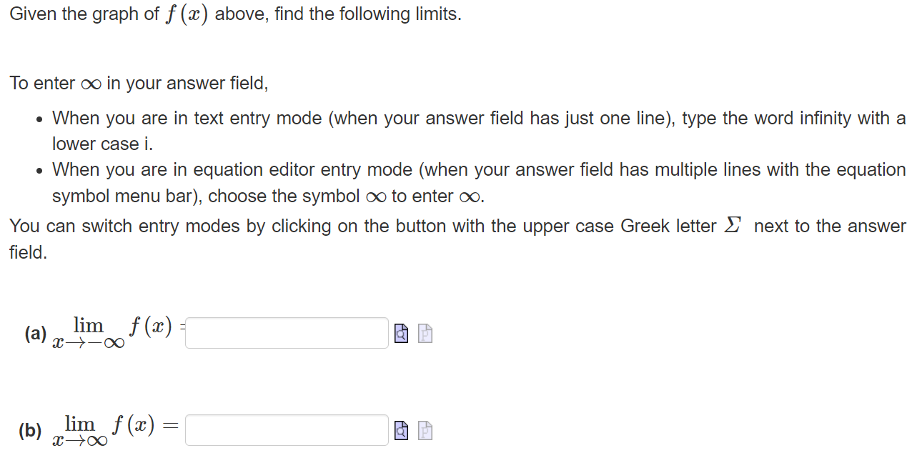 Given the graph of \( f(x) \) above, find the following limits. To enter \( \infty \) in your answer field, - When you are in