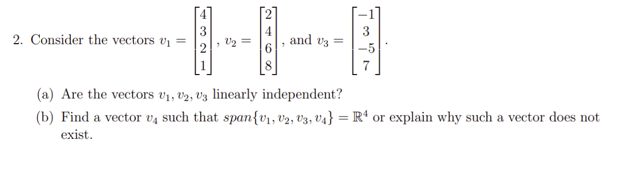 Solved 2. Consider the vectors v1=⎣⎡4321⎦⎤,v2=⎣⎡2468⎦⎤, and | Chegg.com