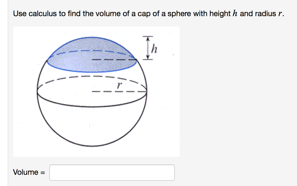 Solved Use calculus to find the volume of a cap of a sphere