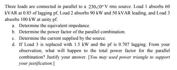 Solved Three loads are connected in parallel to a 23020°Vrms | Chegg.com