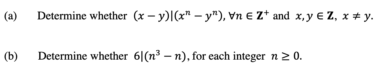 (a) Determine whether \( (x-y) \mid\left(x^{n}-y^{n}\right), \forall n \in \mathbf{Z}^{+} \)and \( x, y \in \mathbf{Z}, x \ne